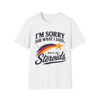 I'm Sorry for What I Said While on Steroids – Funny Pre-Med T-Shirt