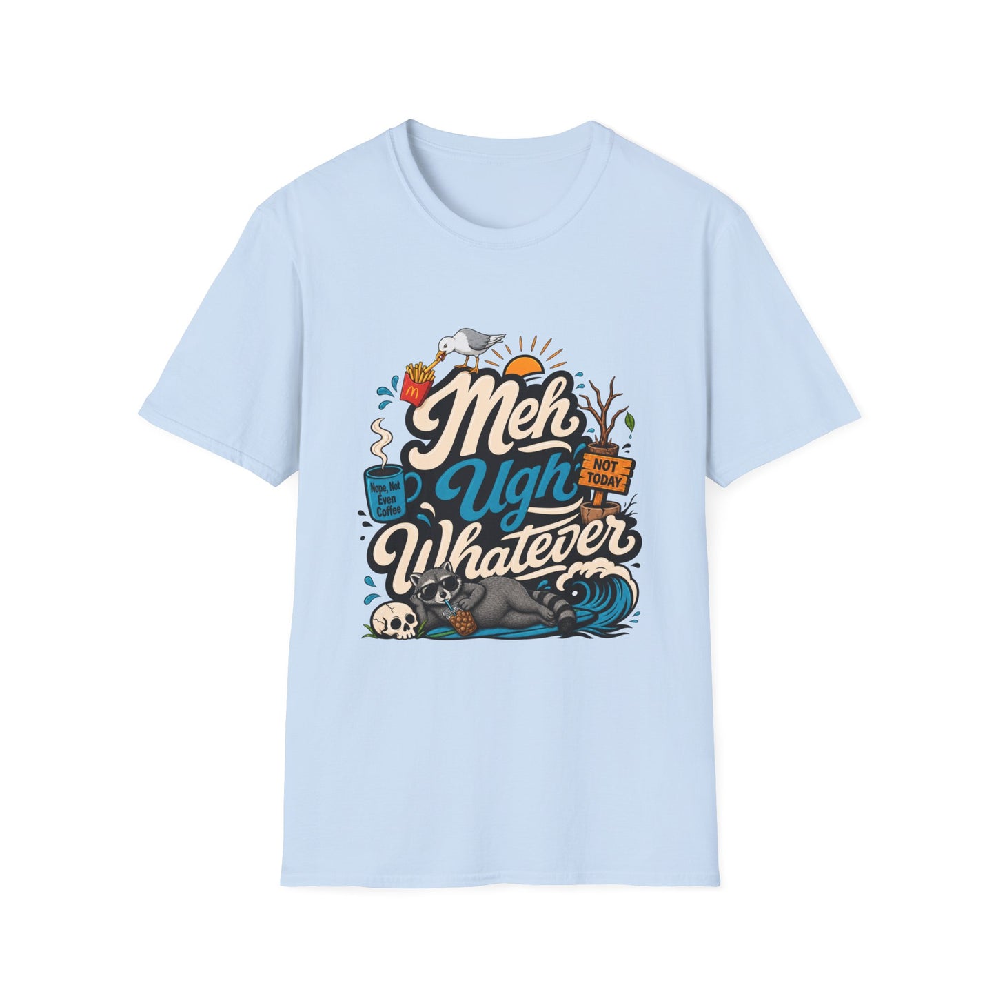 Meh Ugh Whatever t-Shirt