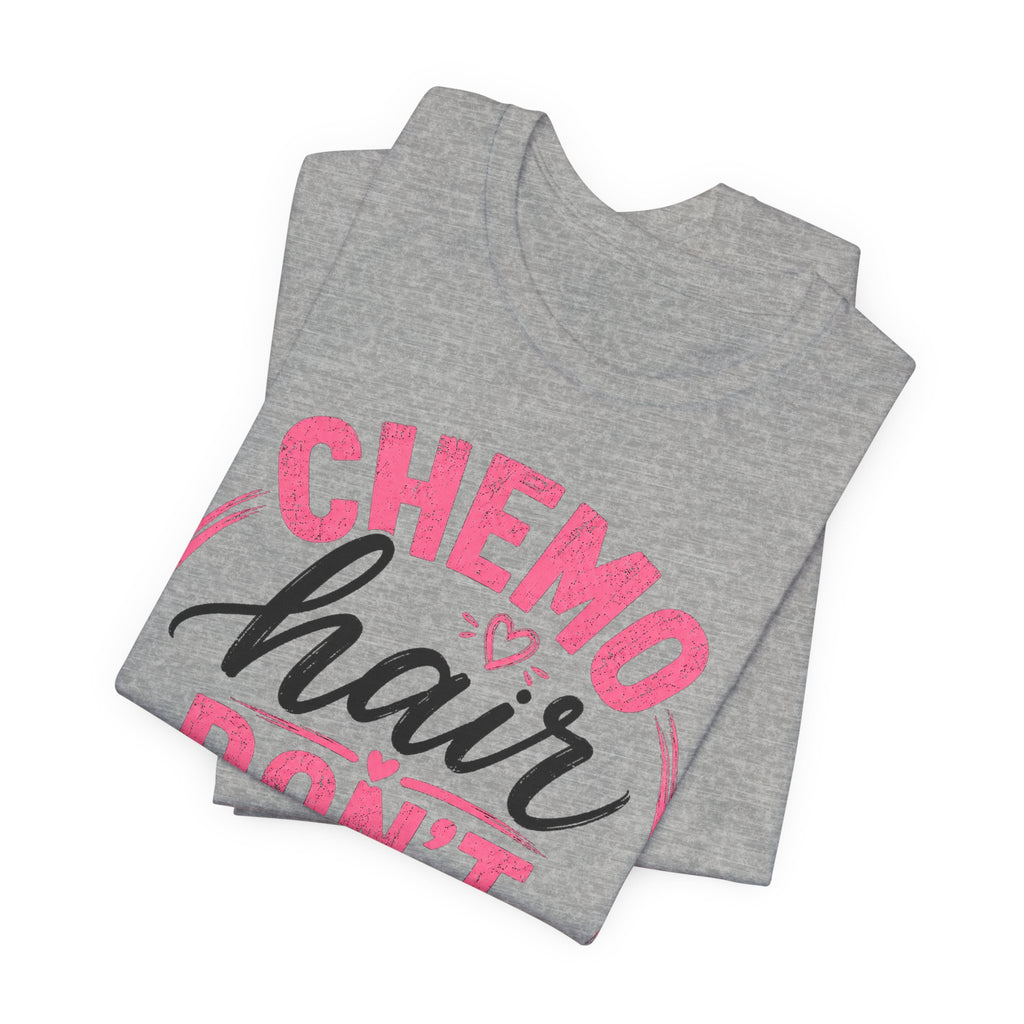 Chemo Hair Don't Care |  Soft for sensitive skin | Funny TShirt Cancer Gift Survivor Breast Cancer