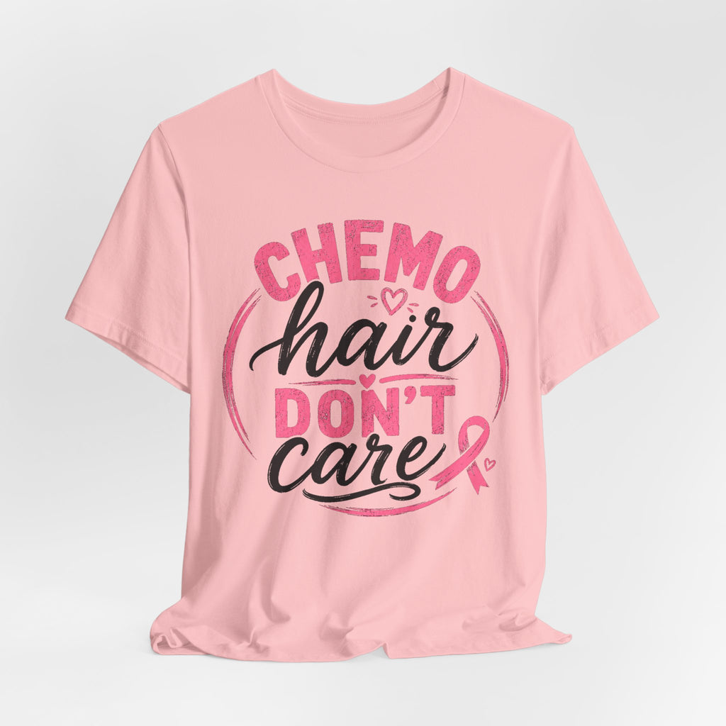 Chemo Hair Don't Care |  Soft for sensitive skin | Funny TShirt Cancer Gift Survivor Breast Cancer