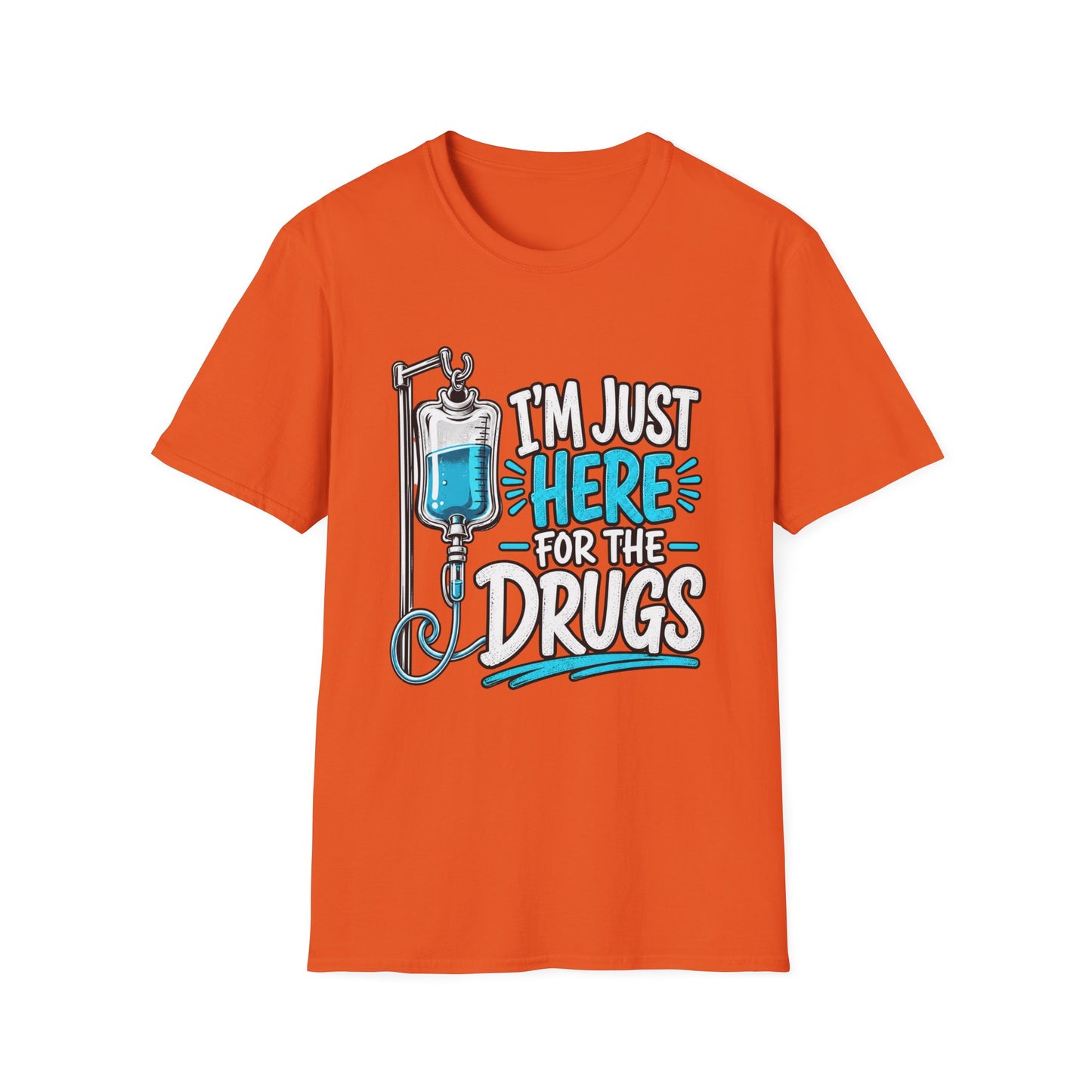 I'm Just Here for the Drugs T-Shirt