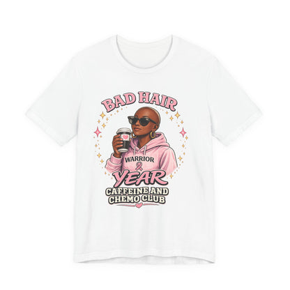 Bad Hair Year Caffeine & Chemo Club T-Shirt