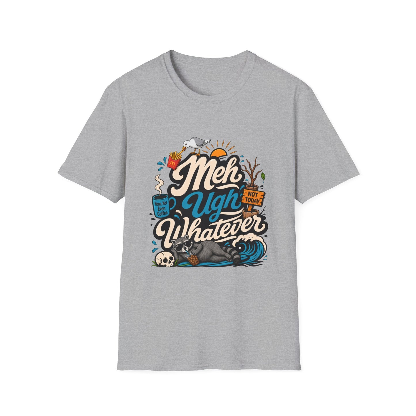 Meh Ugh Whatever t-Shirt
