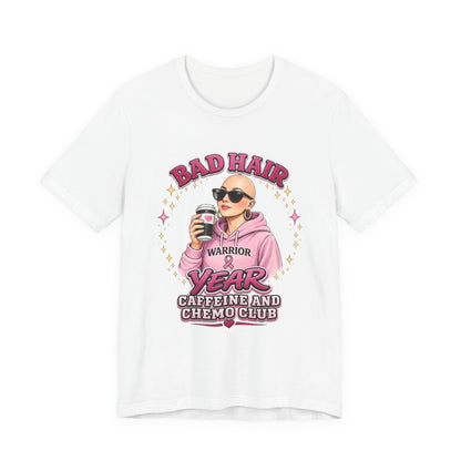 Bad Hair Year Cancer Warrior Tee – "Caffeine and Chemo Club" Breast Cancer Support Shirt