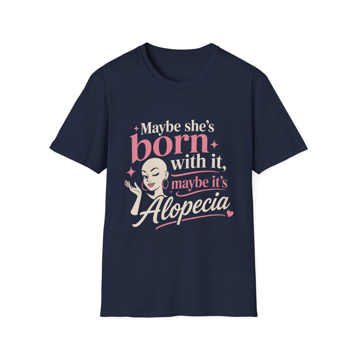 Maybe She’s Born With, It Maybe It’s Alopecia T-Shirt