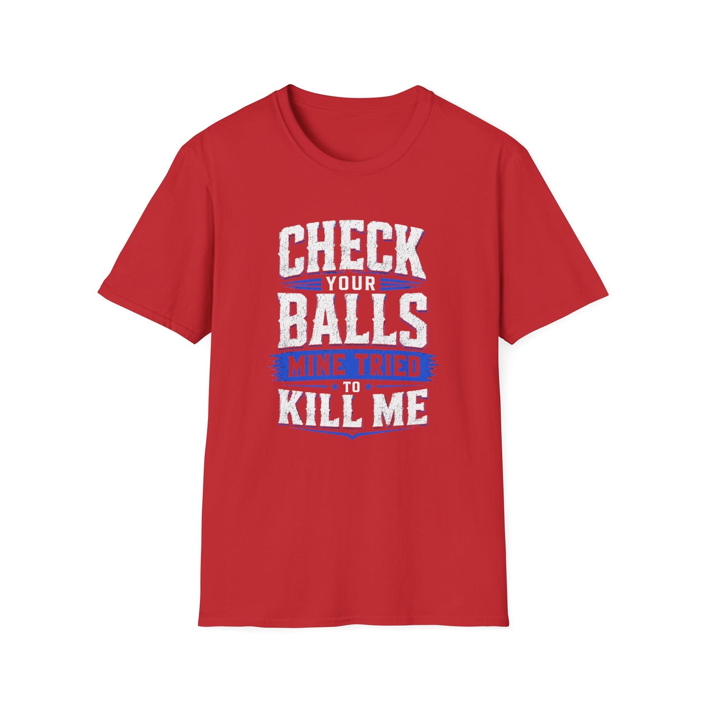 Check Your Balls… Mine Tried to Kill Me T-Shirt