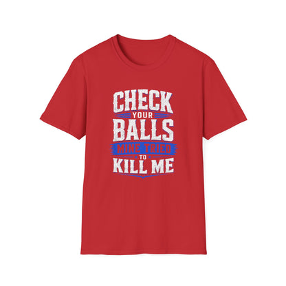 Check Your Balls… Mine Tried to Kill Me T-Shirt