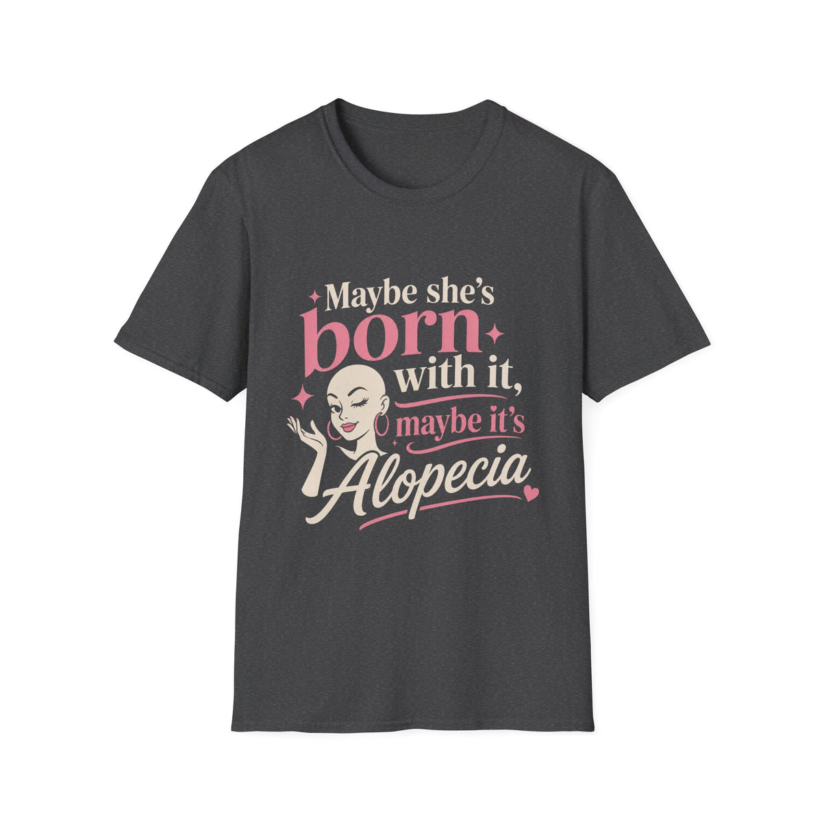 Maybe She’s Born With, It Maybe It’s Alopecia T-Shirt