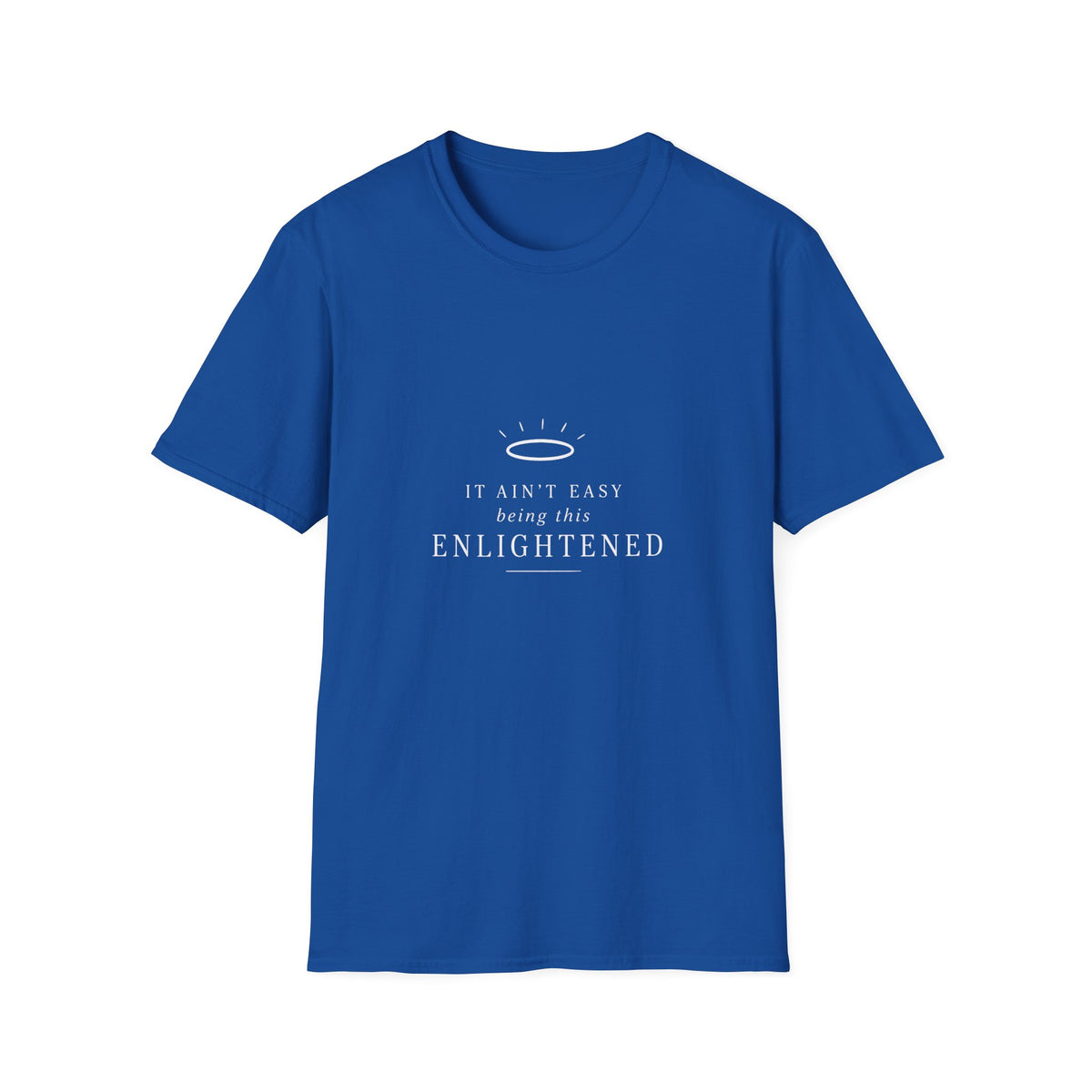 It Ain’t Easy Being This Enlightened T-Shirt