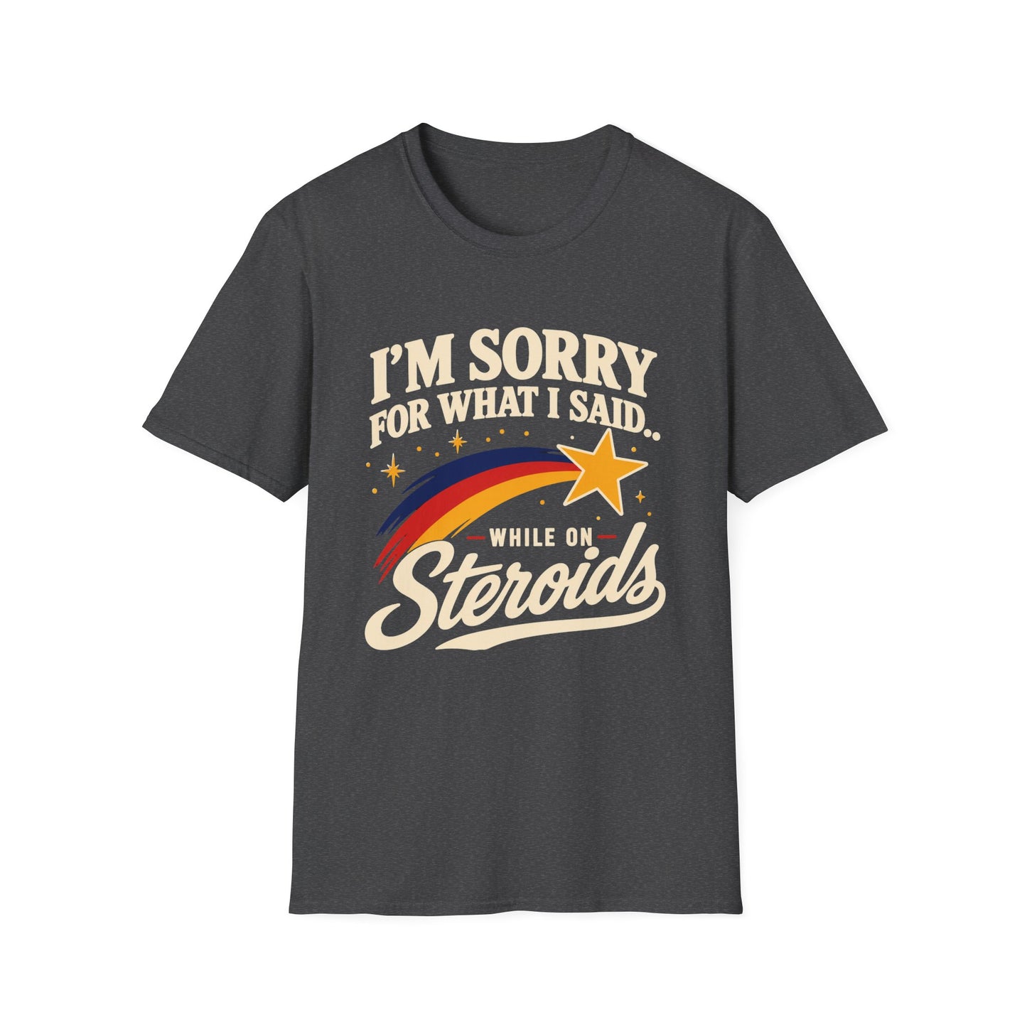 I'm Sorry for What I Said While on Steroids – Funny Pre-Med T-Shirt