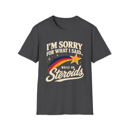 I'm Sorry for What I Said While on Steroids – Funny Pre-Med T-Shirt
