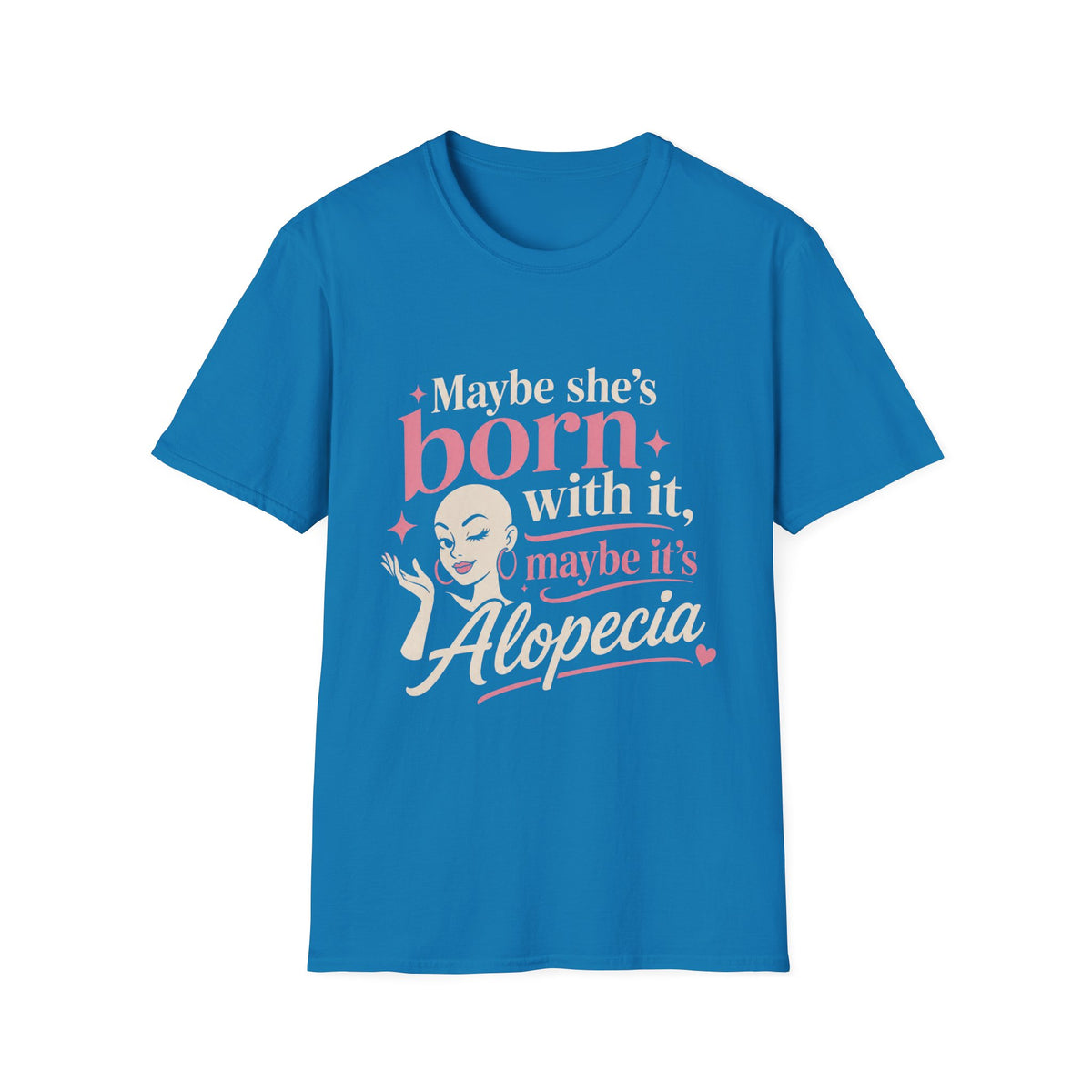 Maybe She’s Born With, It Maybe It’s Alopecia T-Shirt