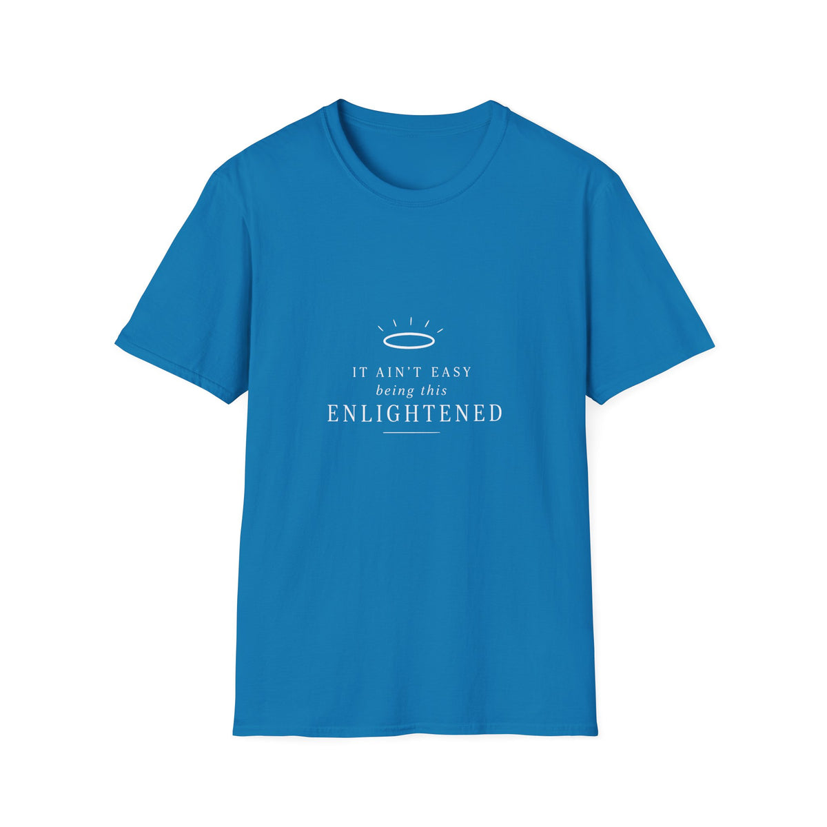 It Ain’t Easy Being This Enlightened T-Shirt