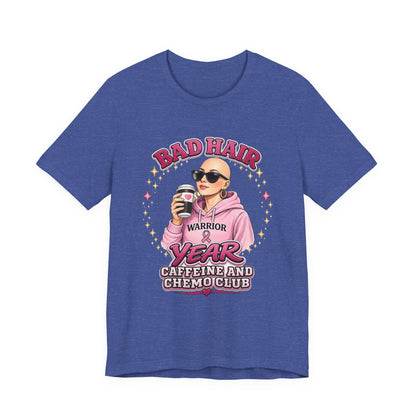 Bad Hair Year Cancer Warrior Tee – "Caffeine and Chemo Club" Breast Cancer Support Shirt
