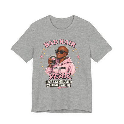 Bad Hair Year Caffeine & Chemo Club T-Shirt