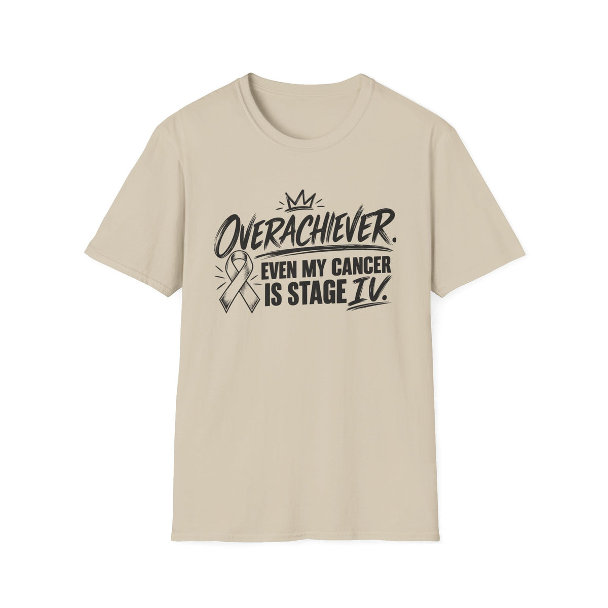 Stage IV Overachiever Cancer T-Shirt, Funny Stage 4 Cancer Tee