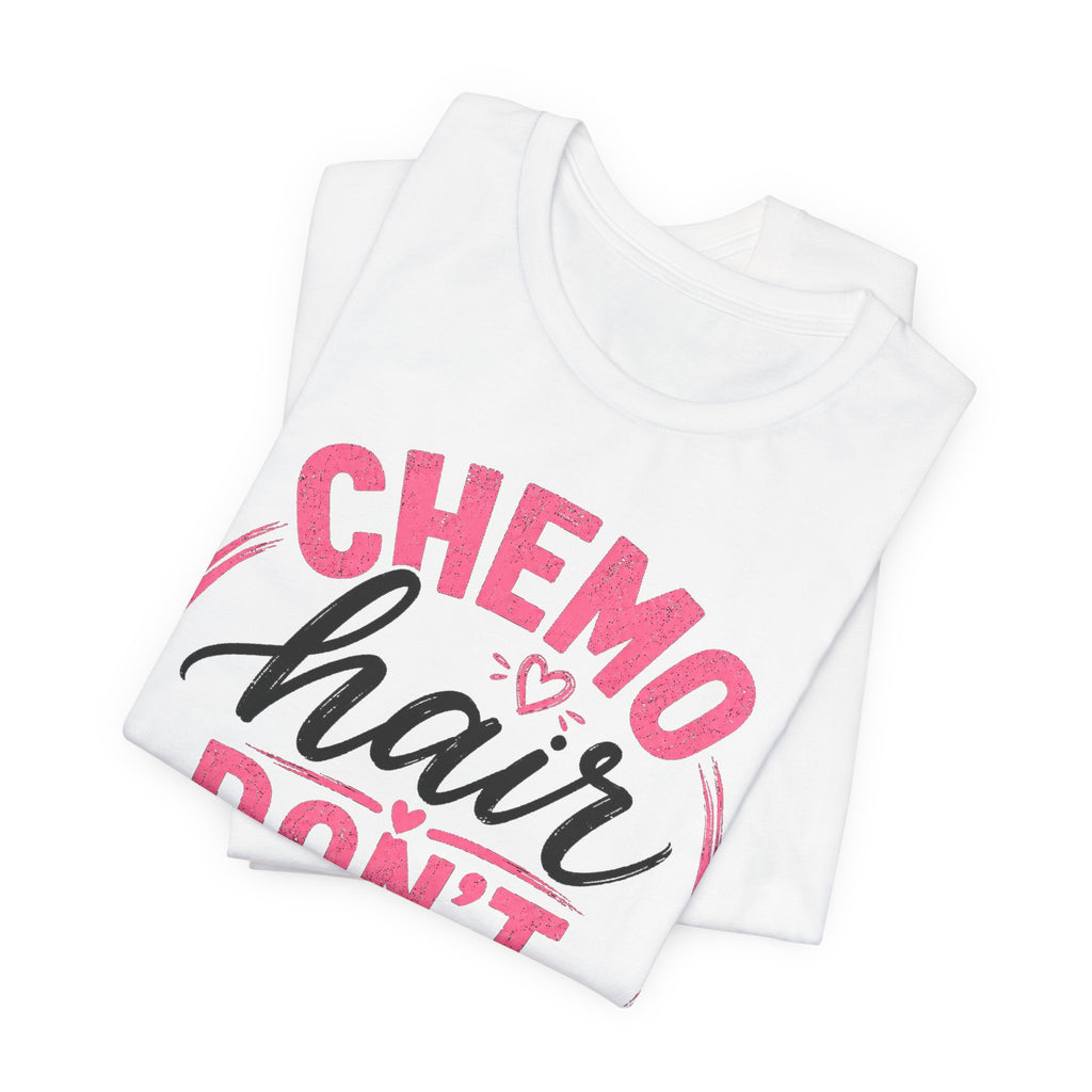 Chemo Hair Don't Care |  Soft for sensitive skin | Funny TShirt Cancer Gift Survivor Breast Cancer