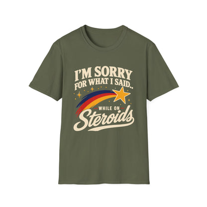 I'm Sorry for What I Said While on Steroids – Funny Pre-Med T-Shirt