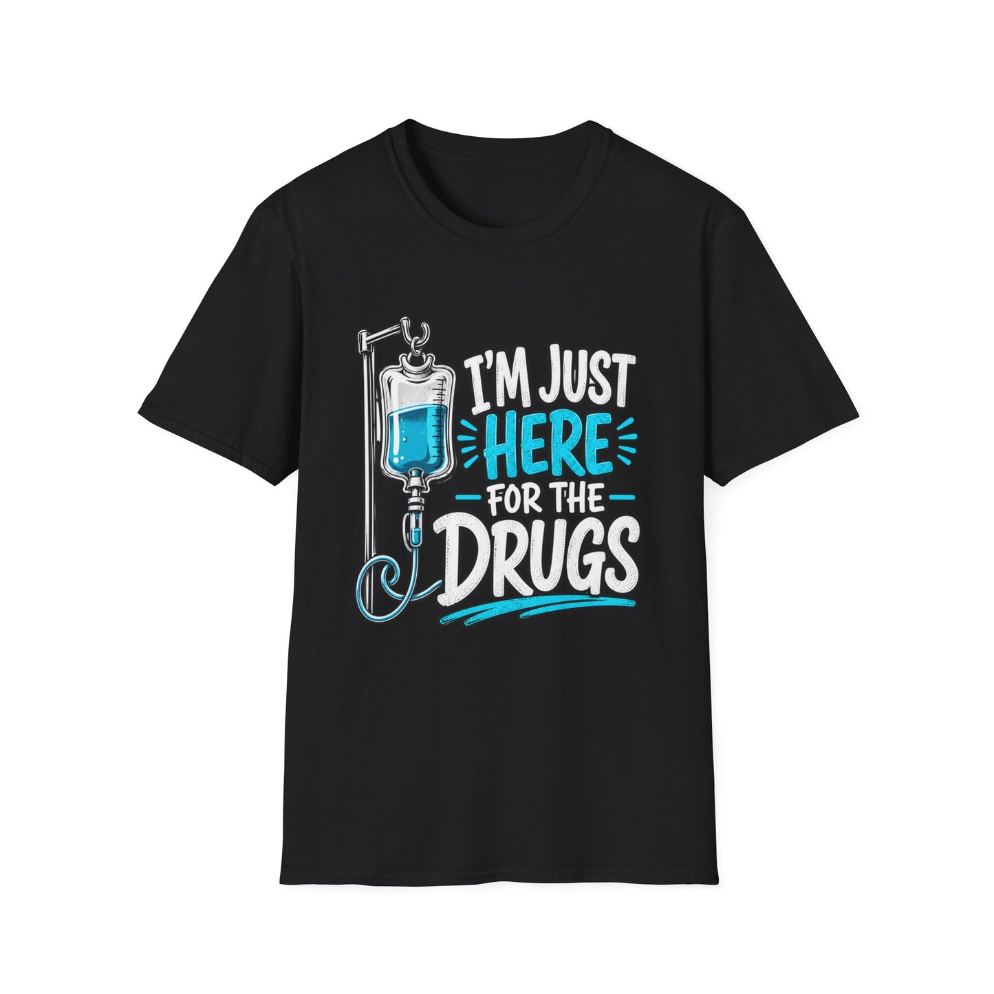 I'm Just Here for the Drugs T-Shirt