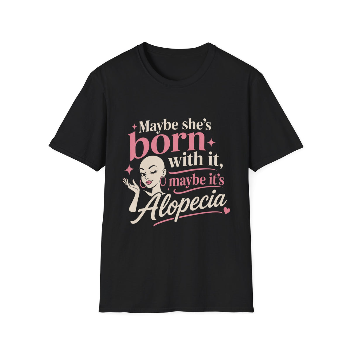 Maybe She’s Born With, It Maybe It’s Alopecia T-Shirt