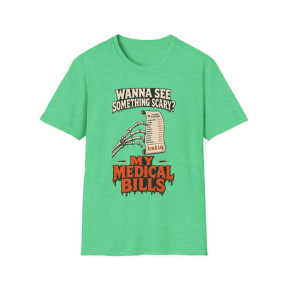 Wanna See Something Scary? My Medical Bills T-Shirt
