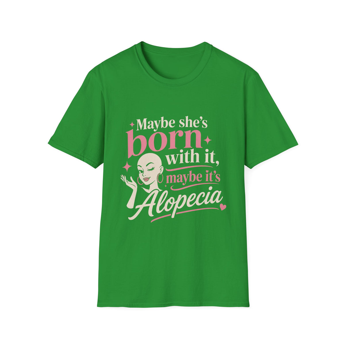 Maybe She’s Born With, It Maybe It’s Alopecia T-Shirt