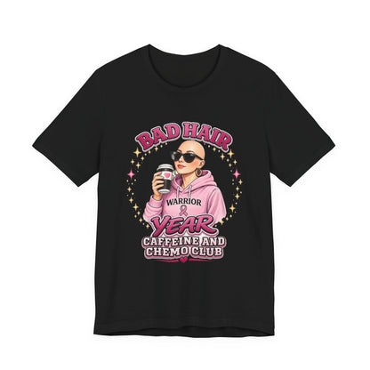 Bad Hair Year Cancer Warrior Tee – "Caffeine and Chemo Club" Breast Cancer Support Shirt