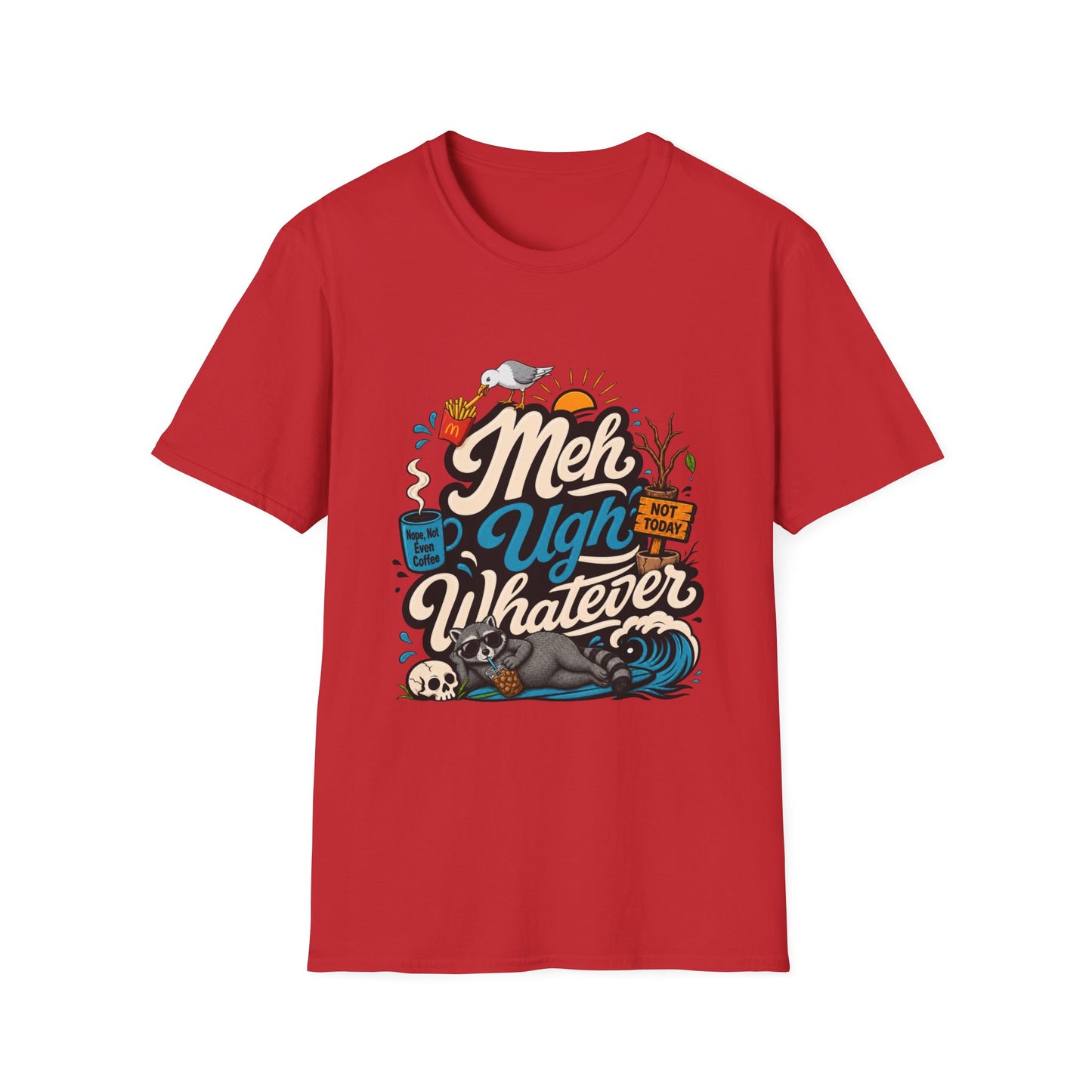 Meh Ugh Whatever t-Shirt